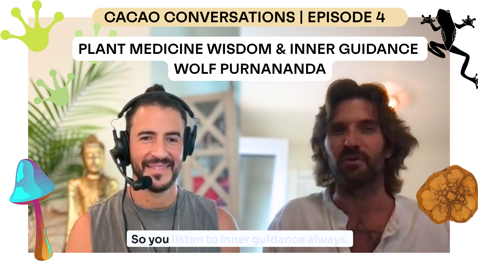Healing Through Plant Medicine & Inner Guidance with Wolf Purnananda | Cacao Conversations